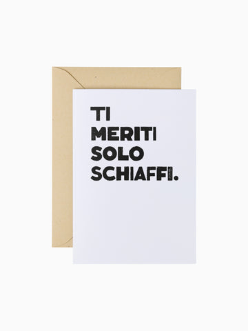 Ti meriti solo schiaffi | Biglietti d'auguri